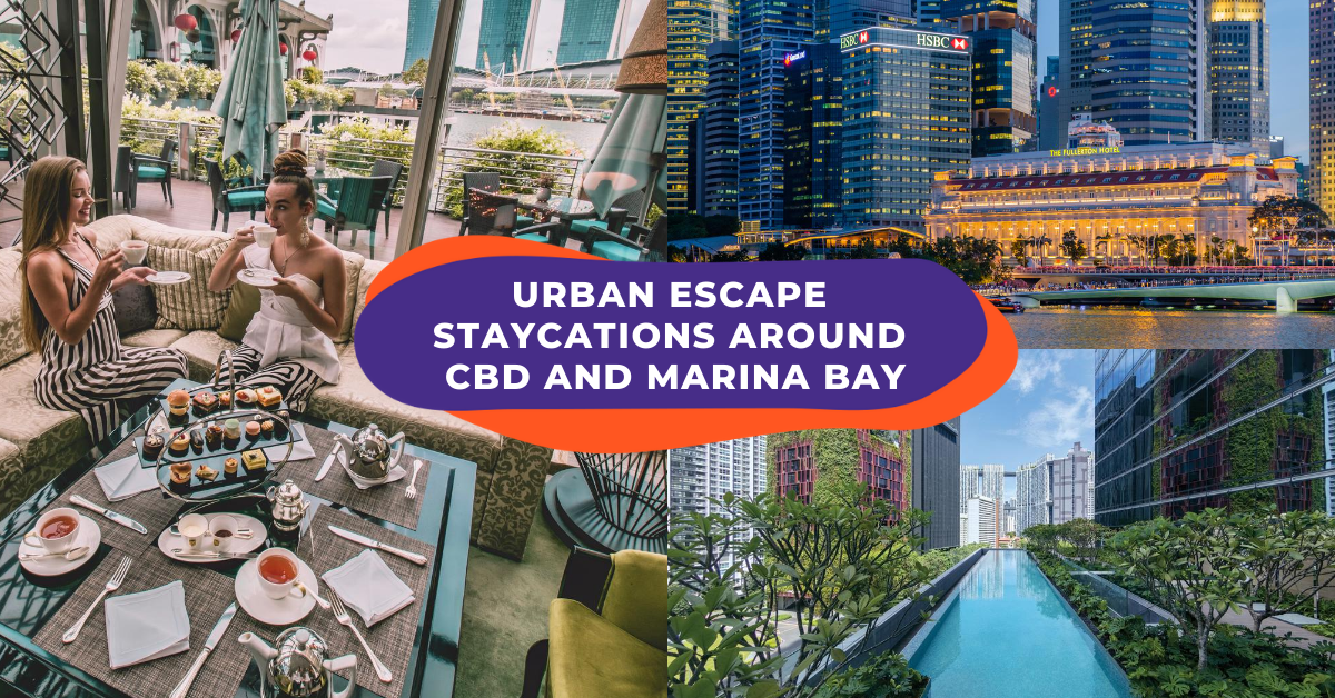 Staycation Singapore: Experience An Urban Escape From Marina Bay To The CBD