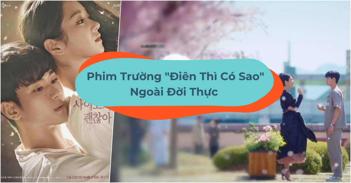 Cận Cảnh Địa Điểm Quay Phim Điên Thì Có Sao Ngoài Đời Thực