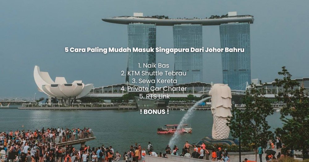 Ringkasan 5 Cara Paling Mudah Masuk Singapura Dari Johor Bahru Klook MY