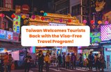 Taiwan Welcomes Tourists Back with the Visa-Free Travel Program!