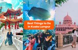 30 Best Things To Do In Kuala Lumpur As Recommended By Locals