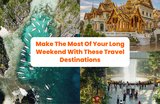 Make The Most Of Your Long Weekend With These Travel Destinations