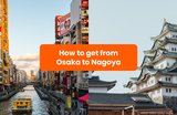Getting from Osaka to Nagoya: By Train, Bus and Car