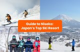 Niseko Ski Resort Guide 2025: What To Do & How To Get There