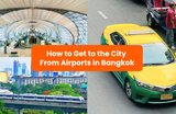 Your Ultimate Guide on How to Get to the City From Airports in Bangkok
