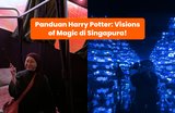 Panduan Harry Potter: Visions of Magic di Singapura Dari JB Sentral!