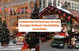 Celebrate Christmas Across Europe: 12 Must-Do Holiday Activities in 2025
