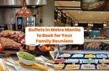 Buffets in Metro Manila to Book for Your Family Reunions