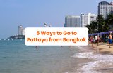 Your Ultimate Guide to Going to Pattaya from Bangkok