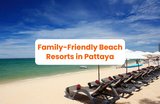 8 Pattaya Beach Resorts Perfect for the Family