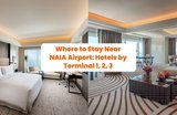 Where to Stay Near NAIA Airport: Hotels by Terminal 1, 2, 3