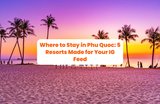 Where to Stay in Phu Quoc: 5 Resorts Made for Your IG Feed