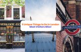 5 Unique Things to Do in London Most Visitors Miss!