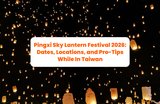Pingxi Sky Lantern Festival 2026: Dates, Locations, and Pro-Tips While In Taiwan