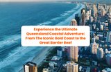 Experience the Ultimate Queensland Coastal Adventure: From The Iconic Gold Coast to the Great Barrier Reef