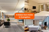 9 Hidden Gem Hotels in Guangzhou: My Klook-Recommended Stays for Every Type of Traveller