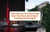 Planning Your First China Trip? 10 Must-Try Eats & Iconic Spots in Beijing and Shanghai
