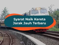 UPDATE: Syarat Naik Kereta Tahun 2021 untuk Perjalanan Jarak Jauh di Jawa dan Sumatra