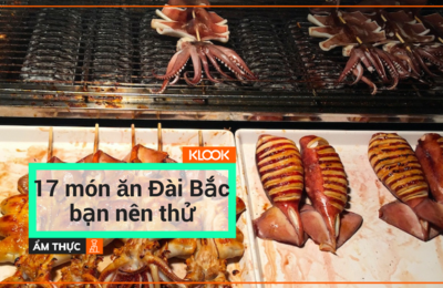 18 MÓN ĂN ĐÀI BẮC BẠN NÊN THỬ