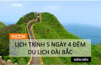 Lịch trình 5 ngày 4 đêm du lịch Đài Bắc