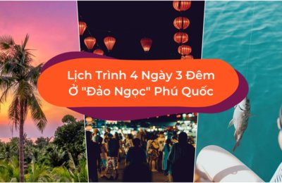 Lịch Trình Du Lịch Phú Quốc 4 Ngày 3 Đêm Tự Túc Cho Gia Đình