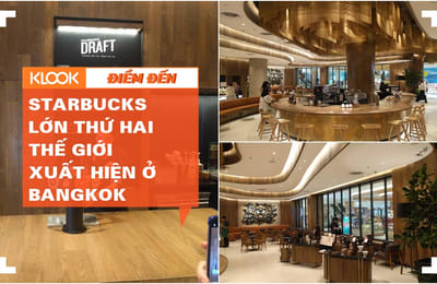 Cửa hàng Starbucks lớn thứ 2 thế giới có mặt tại CentralWorld Bangkok!