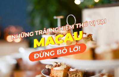 Những trải nghiệm độc đáo nhất định phải thử khi đến tháp Macau
