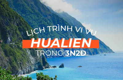 Gợi ý lịch trình 3N2Đ đủ cho bạn chinh phục Hoa Liên, Đài Loan