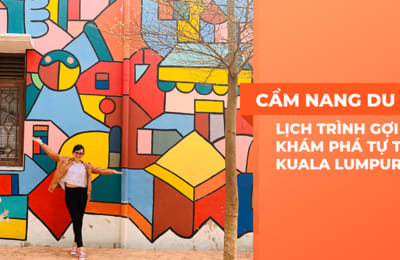Lịch trình cùng bạn bè vi vu Kuala Lumpur chỉ với 7 triệu/ người