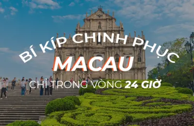 Chỉ trong 24 giờ – đi đâu, làm gì khi du lịch tự túc Macau?