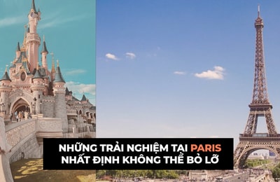 Top những địa điểm tham quan, vui chơi ở Paris nhất định không thể bỏ qua!