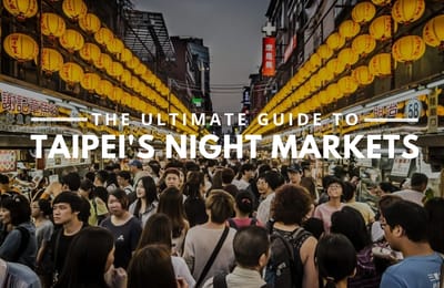 Top 10 Ultimate Taipei Night Markets Worth Getting A Food Coma For