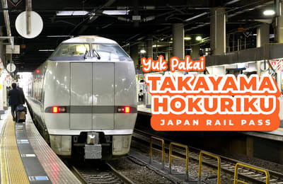 Yuk Pakai Takayama Hokuriku Japan Rail Pass!