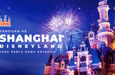 Panduan Lengkap Shanghai Disneyland yang Kamu Butuhkan!