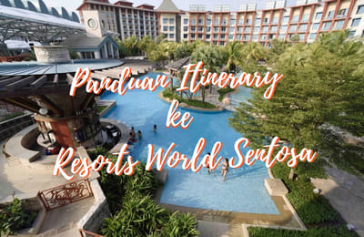 Panduan Itinerary ke Resorts World Sentosa untuk Akhir Pekan!