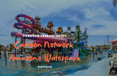 Panduan Lengkap Wisata ke Cartoon Network Amazone Waterpark Pattaya