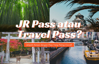 Bingung Pilih JR Pass atau Travel Pass untuk Menjelajahi Area Kansai? Cari Tahu di Sini!