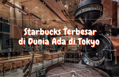 Di Tokyo Ada Starbucks Terbesar di Dunia Loh!