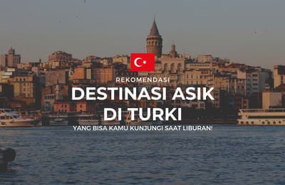Destinasi Paling Asyik yang Bisa Kamu Kunjungi di Turki