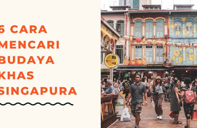 6 Cara Mencari Budaya Khas Singapura