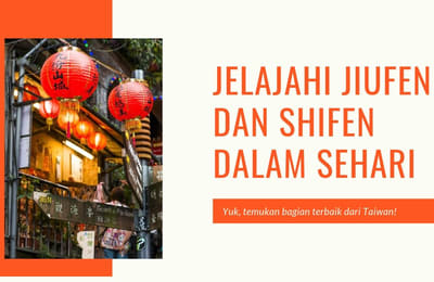 Jelajahi Bagian Terbaik dari Jiufen dan Shifen Dalam Sehari!