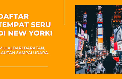Daftar Tempat Seru di New York – Mulai Dari Daratan, Lautan Sampai Udara!