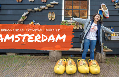 11 Rekomendasi Aktivitas Liburan di Amsterdam yang WAJIB Kamu Coba!