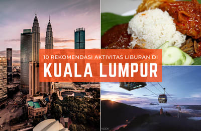 10 Rekomendasi Aktivitas Liburan di Kuala Lumpur