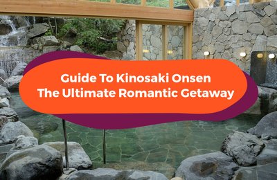 Guide To Kinosaki Onsen: The Ultimate Romantic Getaway