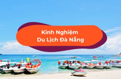 Tất Tần Tật Điều Bạn Cần Biết Khi Đi Du Lịch Đà Nẵng Tự Túc