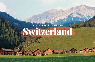 The Perfect 5-Day Guide to Summer in Switzerland