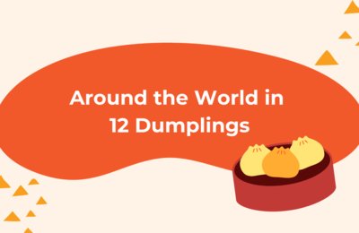 What Kind of Dumpling Are You? Around the World in 12 Dumplings!