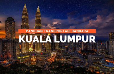 Panduan Transportasi Bandara Kuala Lumpur: Mana yang Terbaik?