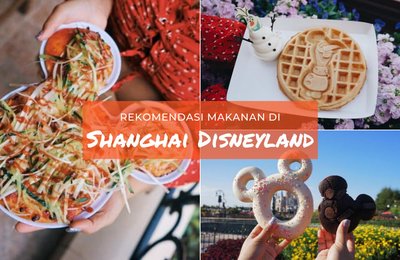 10 Rekomendasi Makanan di Shanghai Disneyland yang Wajib Kamu Coba